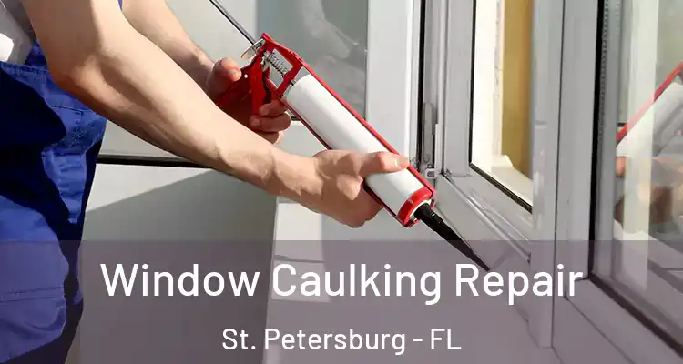  Window Caulking Repair St. Petersburg - FL